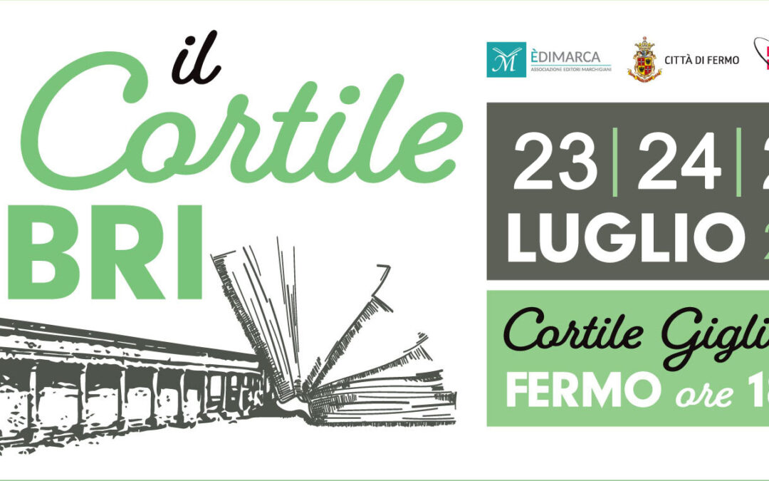 “IL CORTILE DEI LIBRI” – Fiera dell’Editoria Marchigiana. Fermo, 23-24-25 luglio 2021.